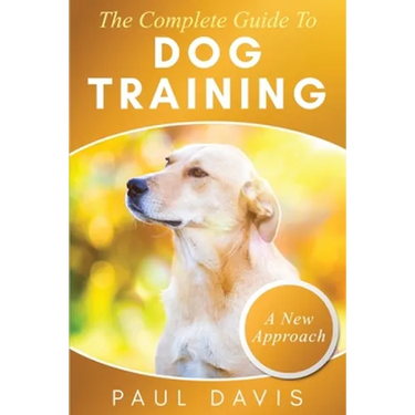 The Complete Guide To Dog Training: A How-To Set of Techniques and Exercises for Dogs of Any Species and Ages