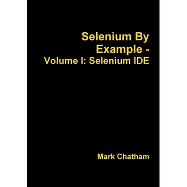 Selenium By Example - Volume I: Selenium IDE