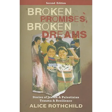 Broken Promises, Broken Dreams: Stories of Jewish and Palestinian Trauma and Resilience: Stories of Jewish and Palestinian Trauma and Resilience