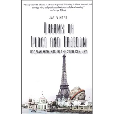 Dreams of Peace and Freedom: Utopian Moments in the Twentieth Century