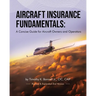 Aircraft Insurance Fundamentals: A Concise Guide for Aircraft Owners and Operators: Revised and Expanded 2nd Version