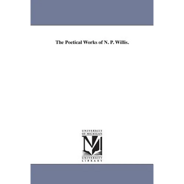 The Poetical Works of N. P. Willis.