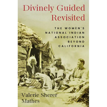 Divinely Guided Revisited: The Women's National Indian Association Beyond California