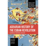 Agrarian History of the Cuban Revolution: Dilemmas of Peripheral Socialism