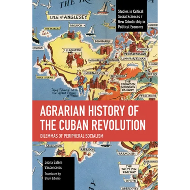 Agrarian History of the Cuban Revolution: Dilemmas of Peripheral Socialism