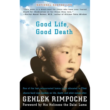 Good Life, Good Death: One of the Last Reincarnated Lamas to Be Educated in Tibet Shares Hard-Won Wisdom on Life, Death, and What Comes After