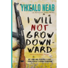 I Will Not Grow Downward - Memoir Of An Eritrean Refugee: My Long And Perilous Flight From Africa's Hermit Kingdom