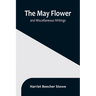 The May Flower, and Miscellaneous Writings