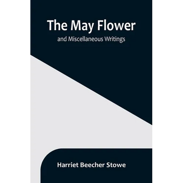The May Flower, and Miscellaneous Writings