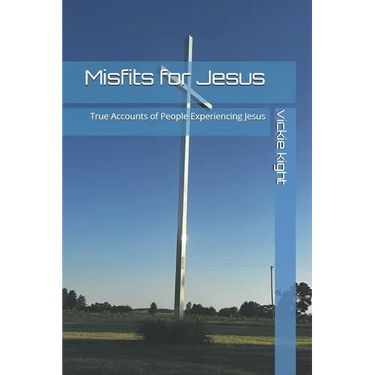 Misfits for Jesus: True Accounts of People Experiencing Jesus