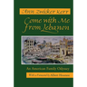 Come with Me from Lebanon: An American Family Odyssey (Revised)