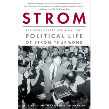 Strom: The Complicated Personal and Political Life of Strom Thurmond