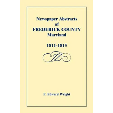 Newspaper Abstracts of Frederick County, Maryland, 1811-1815