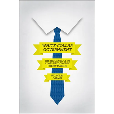 White-Collar Government: The Hidden Role of Class in Economic Policy Making