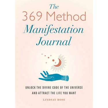 The 369 Method Manifestation Journal: Unlock the Divine Code of the Universe and Attract the Life You Want
