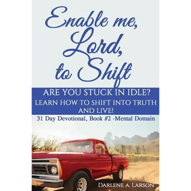 Enable Me, Lord, to Shift: Are you stuck in idle? Learn how to shift into Truth and live! Mental Domain