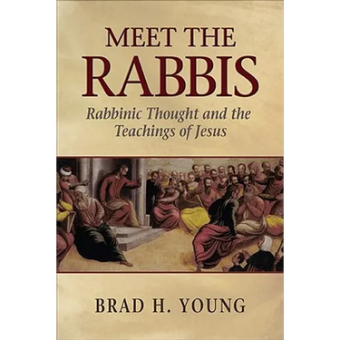 Meet the Rabbis: Rabbinic Thought and the Teachings of Jesus