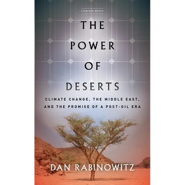 The Power of Deserts: Climate Change, the Middle East, and the Promise of a Post-Oil Era