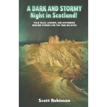 A Dark and Stormy Night in Scotland!: Folk Tales, Legends, and Disturbing Bedtime Stories for the True Believer