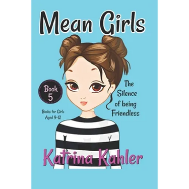 MEAN GIRLS - Book 5: The Silence of Being Friendless
