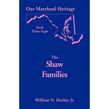 Our Maryland Heritage, Book 38: Shaw Families