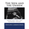 The Seen and the Unseen: Abortion and the Supreme Court