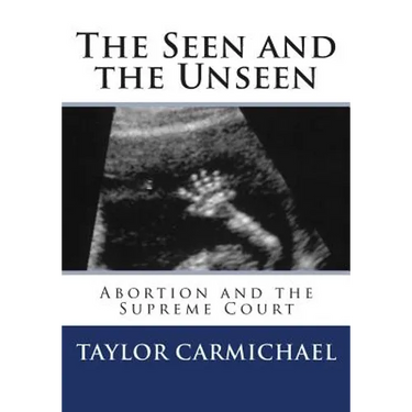 The Seen and the Unseen: Abortion and the Supreme Court