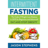 Intermittent Fasting: The Code of Weight Loss Mastery in 2019 for Beginners and Advanced - Eat and Stop Obesity.