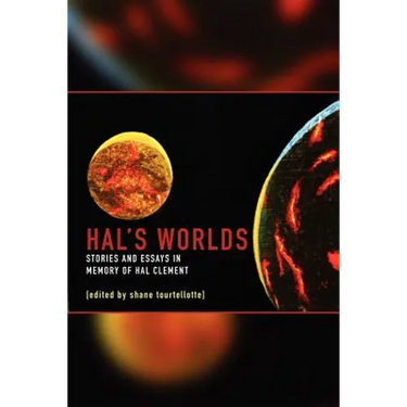 Hal's Worlds: Stories and Essays in Memory of Hal Clement