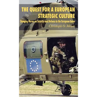 The Quest for a European Strategic Culture: Changing Norms on Security and Defence in the European Union
