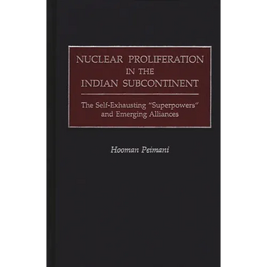 Nuclear Proliferation in the Indian Subcontinent: The Self-Exhausting Superpowers and Emerging Alliances
