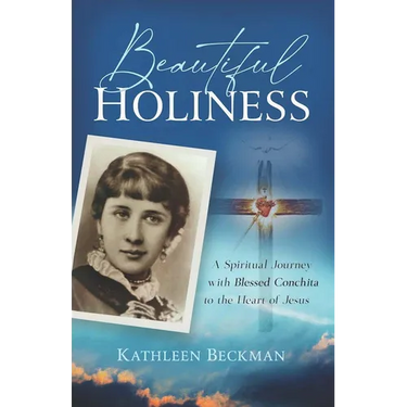 Beautiful Holiness: A Spiritual Journey with Blessed Conchita to the Heart of Jesus