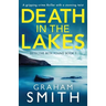 Death in the Lakes: A gripping crime thriller with a stunning twist