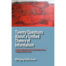 Twenty Questions about a Unified Theory of Information: A Short Exploration Into Information from a Complex Systems View