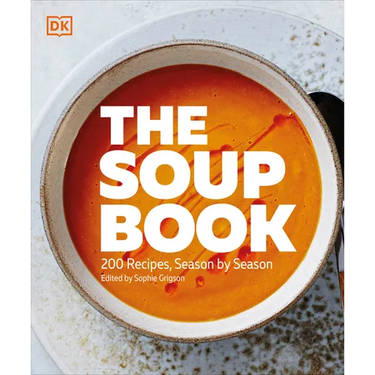 The Soup Book: 200 Recipes, Season by Season
