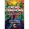 Cacao Ceremony: A Guide to Sharing the Medicine of the Heart