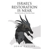 Israel's Restoration Is Near: The Beginning of the End-Times