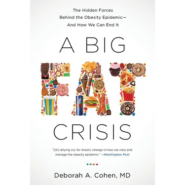 A Big Fat Crisis: The Hidden Forces Behind the Obesity Epidemic-And How We Can End It