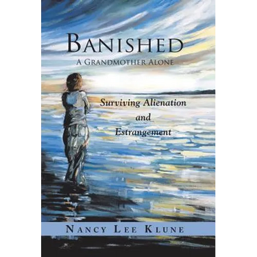 Banished: A Grandmother Alone: Surviving Alienation and Estrangement