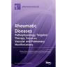 Rheumatic Diseases: Pathophysiology, Targeted Therapy, Focus on Vascular and Pulmonary Manifestations: Pathophysiology, Targeted Therapy, Focus on Vas