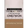 10 Reasons Why the Black Race Can Never Be One/Won
