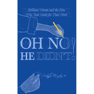 Oh No He Didn't!: Brilliant Women and the Men Who Took Credit for Their Work