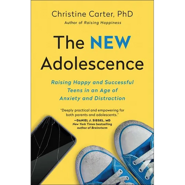 The New Adolescence: Raising Happy and Successful Teens in an Age of Anxiety and Distraction