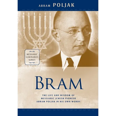 Bram: The Life and Wisdom of Messianic Jewish Pioneer Abram Poljak in His Own Words