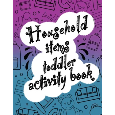 Household items toddlers activity book: Let your children play and learn at the same time with a mazes and coloring book! Gift for kids ages 2,3, 4 or