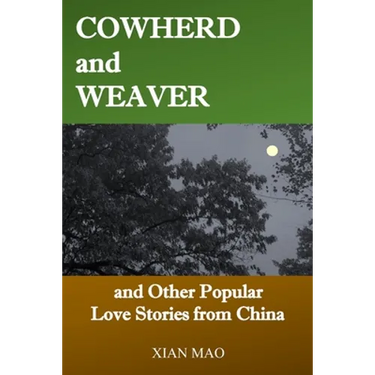 Cowherd and Weaver: and Other Popular Love Stories from China