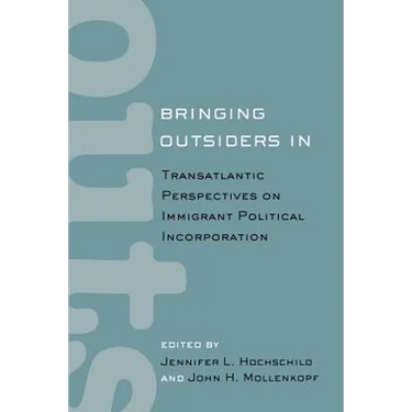 Bringing Outsiders in: Transatlantic Perspectives on Immigrant Political Incorporation