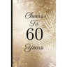 Cheers to 60 Years: A Beautiful 60th Birthday Gift and Keepsake to Write Down Special Moments