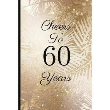 Cheers to 60 Years: A Beautiful 60th Birthday Gift and Keepsake to Write Down Special Moments