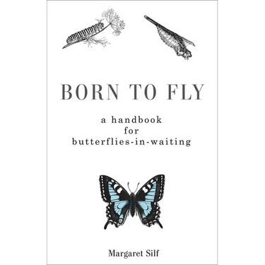 Born to Fly: A Handbook for Butterflies-In-Waiting